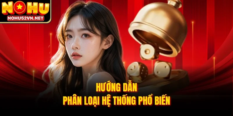 Hướng dẫn phân loại hệ thống phổ biến