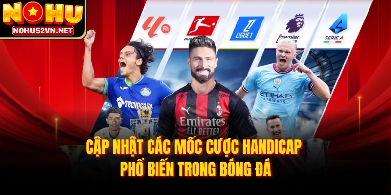 Cập nhật các mốc cược Handicap phổ biến trong bóng đá