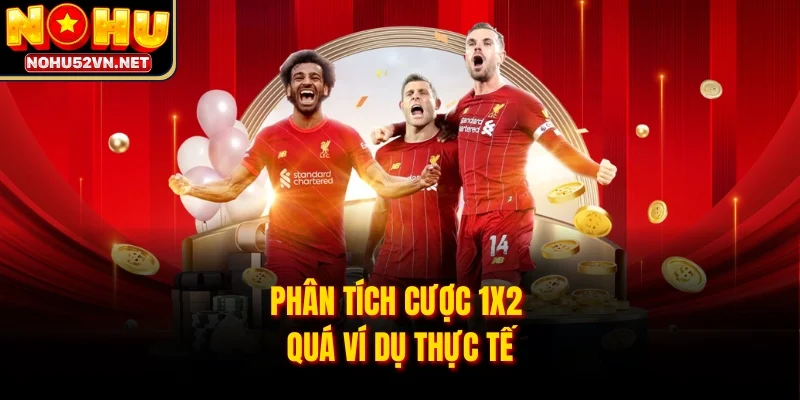 Phân tích cược 1x2 quá ví dụ thực tế