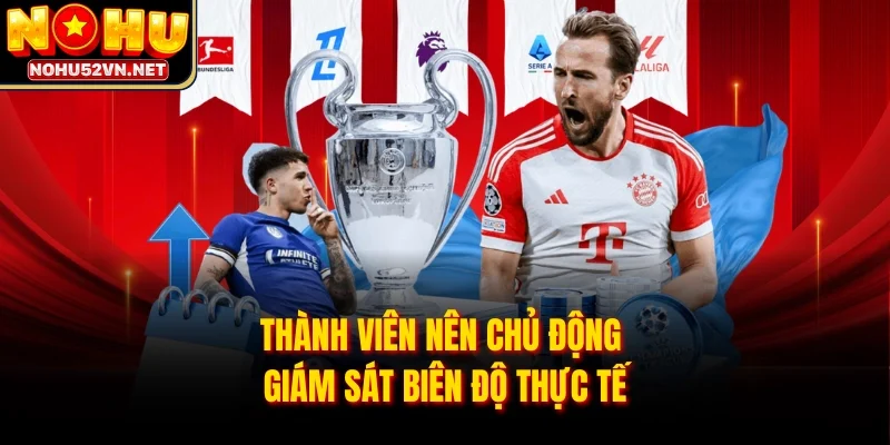 Thành viên nên chủ động giám sát biên độ thực tế