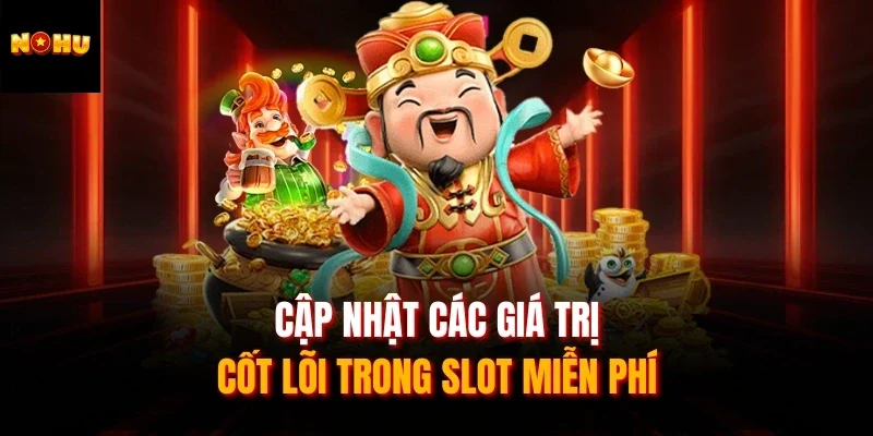 Cập nhật các giá trị cốt lõi trong slot miễn phí