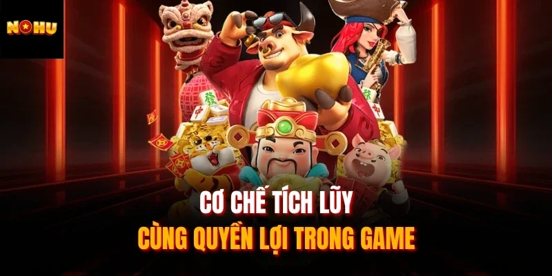 Cơ chế tích lũy cùng quyền lợi trong game