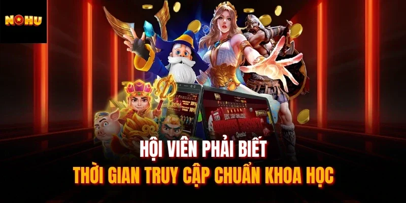 Hội viên phải biết thời gian truy cập chuẩn khoa học