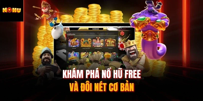 Khám phá nổ hũ free và đôi nét cơ bản